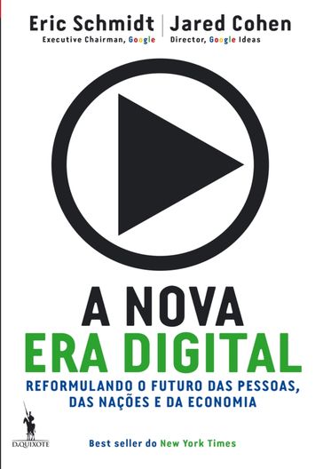 A Nova Era Digital - Reformulando o Futuro das Pessoas, das Nações e da Economia - Eric Schmidt - Jared Cohen