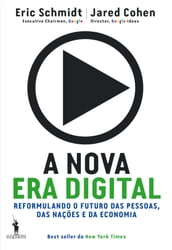 A Nova Era Digital - Reformulando o Futuro das Pessoas, das Nações e da Economia