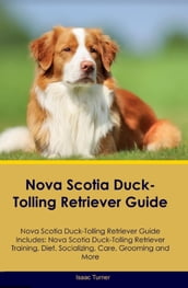 Nova Scotia Duck-Tolling Retriever Guide Nova Scotia Duck-Tolling Retriever Guide Includes