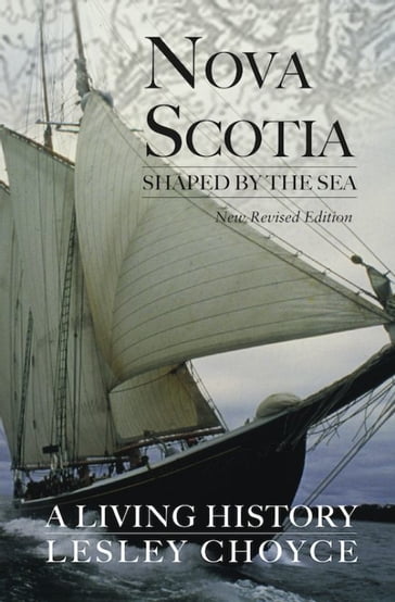 Nova Scotia Shaped by the Sea: A Living History - Lesley Choyce