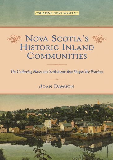 Nova Scotia's Historic Inland Communities - Joan Dawson