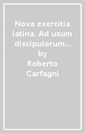 Nova exercitia latina. Ad usum discipulorum qui utuntur familia romana. Per le Scuole superiori. Con e-book. Con espansione online