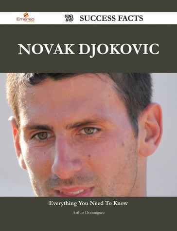 Novak Djokovic 73 Success Facts - Everything you need to know about Novak Djokovic - Arthur Dominguez