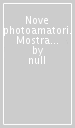 Nove photoamatori. Mostra collettiva fotografica