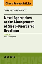 Novel Approaches to the Management of Sleep-Disordered Breathing, An Issue of Sleep Medicine Clinics