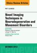 Novel Imaging Techniques in Neurodegenerative and Movement Disorders, An Issue of PET Clinics