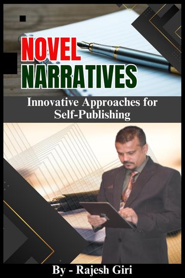 Novel Narratives: Innovative Approaches for Self-Publishing - Rajesh Giri