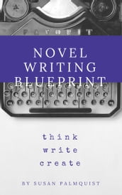Novel Writing Blueprint-Think Write Create