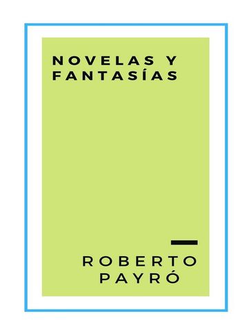 Novelas y fantasías - Roberto Payro