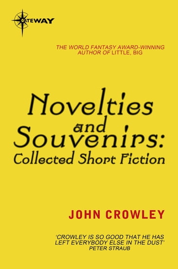 Novelties and Souvenirs: Collected Short Fiction - John Crowley