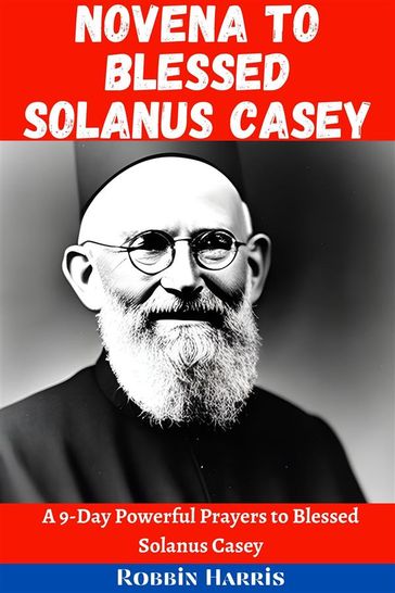 Novena to Blessed Solanus Casey - Robbin Harris