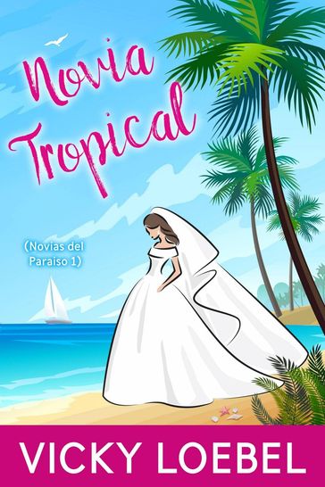 Novia Tropical (Novias del Paraiso 1) - Vicky Loebel