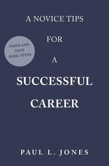 A Novice Tips for a Successful Career - Paul L. Jones