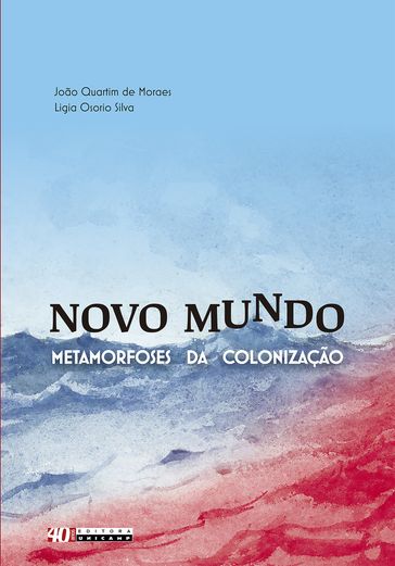 Novo Mundo: metamorfoses da colonização - João Quartim de Moraes - Ligia Osorio Silva