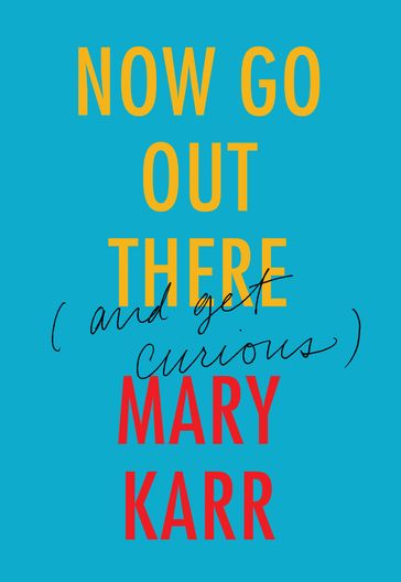 Now Go Out There - Mary Karr