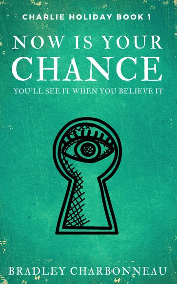 Now Is Your Chance - Bradley Charbonneau