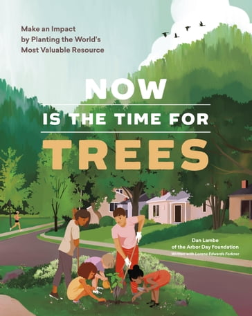 Now Is the Time for Trees - Arbor Day Foundation - Dan Lambe