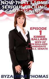 Now That s Some Serious Fucking Campaigning: Episode 1 (Kimbie Ballard, Wife Of Ton Ballard Candidate For U.S. Senate)