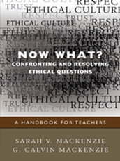 Now What? Confronting and Resolving Ethical Questions