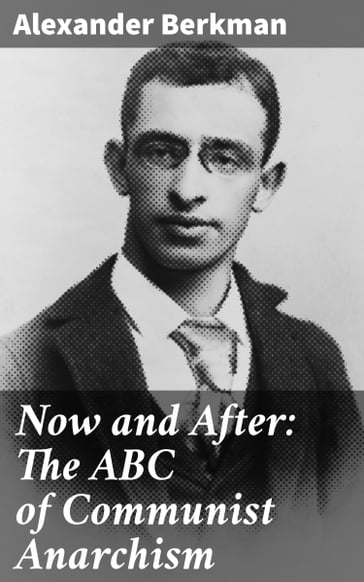 Now and After: The ABC of Communist Anarchism - Alexander Berkman