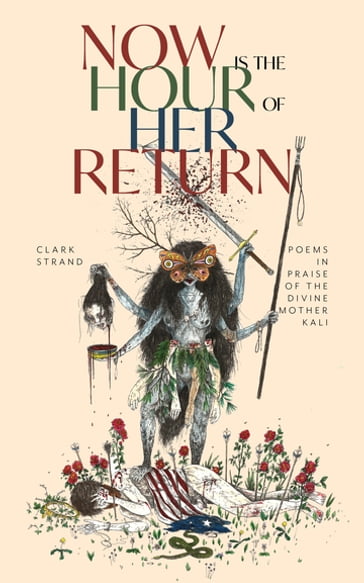 Now is the Hour of Her Return - Clark Strand