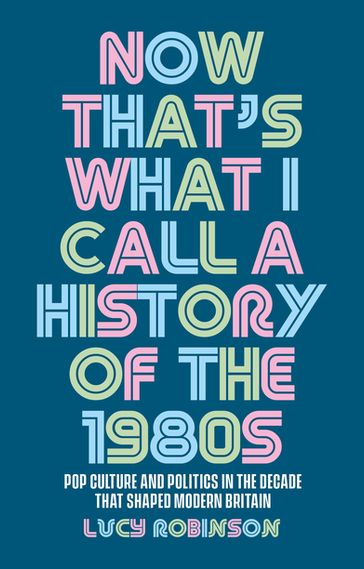 Now that's what I call a history of the 1980s - Lucy Robinson