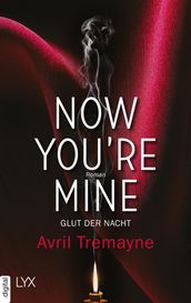 Now you re mine - Glut der Nacht