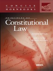 Nowak and Rotunda s Principles of Constitutional Law, 4th (Concise Hornbook Series)