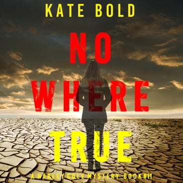 Nowhere True (A Harley Cole FBI Suspense ThrillerBook 11) - Kate Bold