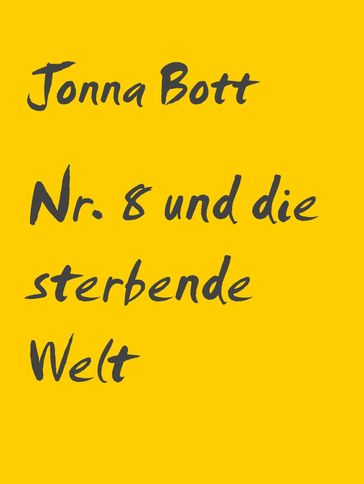 Nr. 8 und die sterbende Welt - Jonna Bott
