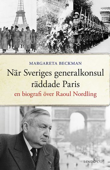 När Sveriges generalkonsul räddade Paris : En biografi över Raoul Nordling - Margareta Beckman - Niklas Lindblad