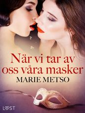 När vi tar av oss vara masker - erotisk novell