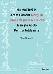 Nu Mai Trai în Acest Pamânt Mergi în Lumea Venica A Fericirii Traiete Acolo Pentru Totdeauna