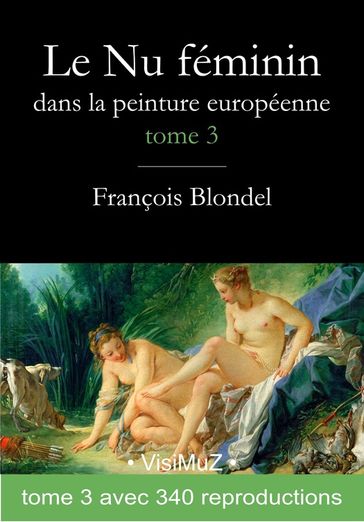 Le Nu féminin dans la peinture européenne. Tome 3 - François Blondel