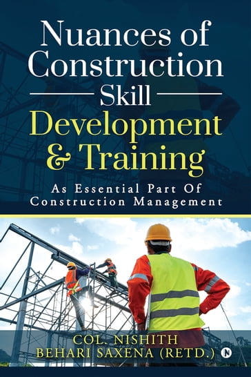 Nuances of Construction Skill Development & Training - Col. Nishith Behari Saxena (Retd.)