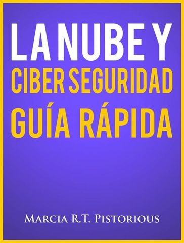 La Nube Y Ciber Seguridad: Guía Rápida - Marcia R.t. Pistorious