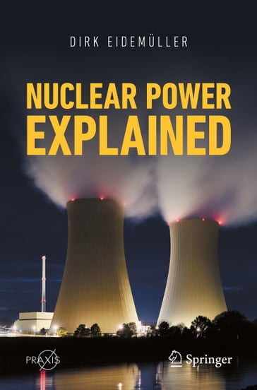 Nuclear Power Explained - Dirk Eidemuller