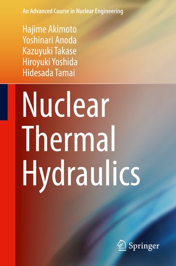 Nuclear Thermal Hydraulics - Hajime Akimoto - Hidesada Tamai - Hiroyuki Yoshida - Kazuyuki Takase - Yoshinari Anoda