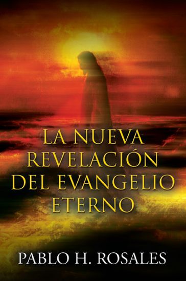La Nueva Revelación del Evangelio Eterno - Pablo H. Rosales