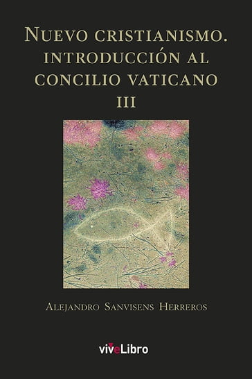 Nuevo cristianismo. Introducción al concilio Vaticano III - Alejandro Sanvisens Herreros