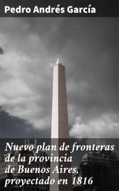 Nuevo plan de fronteras de la provincia de Buenos Aires, proyectado en 1816