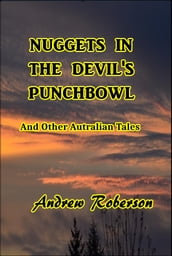 Nuggets in the Devil s Punch Bowl and Other Australian Tales
