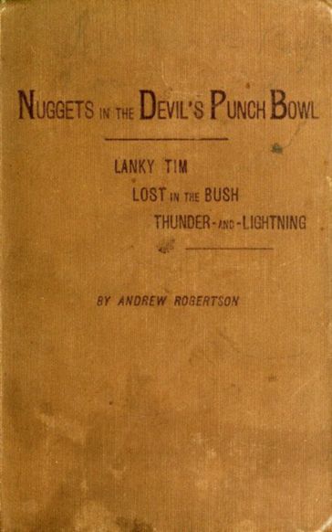 Nuggets in the Devil's Punch Bowl and Other Austrhe Bush; Thunder-and-Lightning - Andrew Robertson