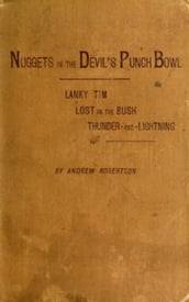 Nuggets in the Devil s Punch Bowl and Other Austrhe Bush; Thunder-and-Lightning