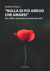 «Nulla di più arduo che amarsi». Eros, affetti, educazione al tempo dei social