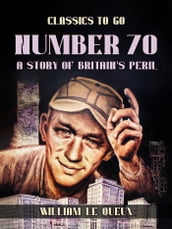 Number 70,: A Story of Britain s Peril