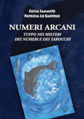 Numeri arcani. Tuffo nei misteri dei numeri e dei tarocchi