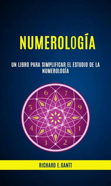 Numerología: Un Libro Para Simplificar El Estudio De La Numerología - Richard E.Gantt