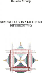 Numerology In a Little Bit Different Way (Some Fragments from a Magical Forest of Symbols - About Numbers and Energies)