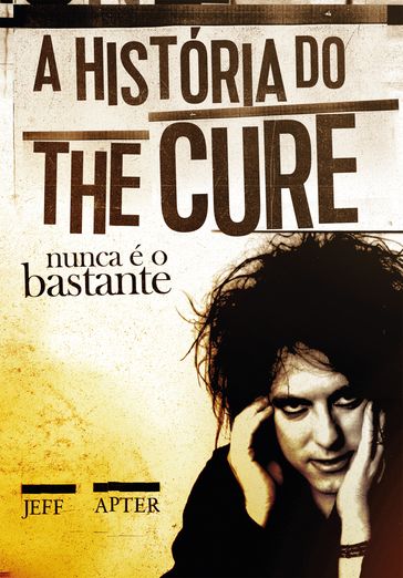Nunca é o bastante: A história do The Cure - Jeff Apter